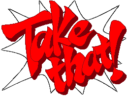 TAKE THAT!