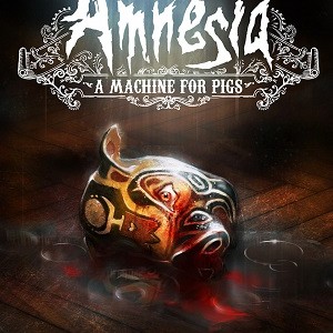 Amnesia: A Machine for Pigs